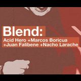 Blend - Acid Hero . Marcos Boricua . Juan Falibene . Nacho Larache Sabado 30 Noviembre 2024