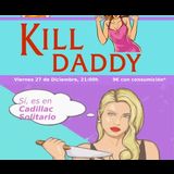 Kill Daddy Viernes 27 Diciembre 2024