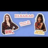 Elsarao - Show de comedia de Elsa Ruiz y Sara Drama Viernes 11 Octubre 2024