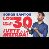 Los 30 son los nuevos... ¡Vete a la mierda! - Jorge Santos en Madrid Del Sabado 29 Junio al Sabado 25 Enero 2025