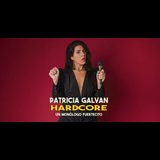 Patricia Galván. Hardcore, un monólogo fuertecito Del Domingo 6 Octubre al Viernes 18 Abril 2025