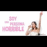 Soy una persona horrible Del Miercoles 5 Marzo al Miercoles 9 Abril 2025