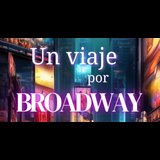 Un viaje por Broadway Viernes 27 y Viernes 4 Octubre 2024