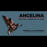 Angelina, dar voz a quien no la tiene From Saturday 7 December to Saturday 28 December 2024