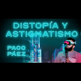 Distopía y Astigmatismo, Paco Páez Saturday 26 October 2024