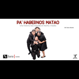 Pa' habernos matao From Thursday 23 January to Thursday 13 March 2025