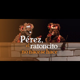 Pérez, el ratoncito no nace se hace From Sunday 8 December to Sunday 19 January 2025